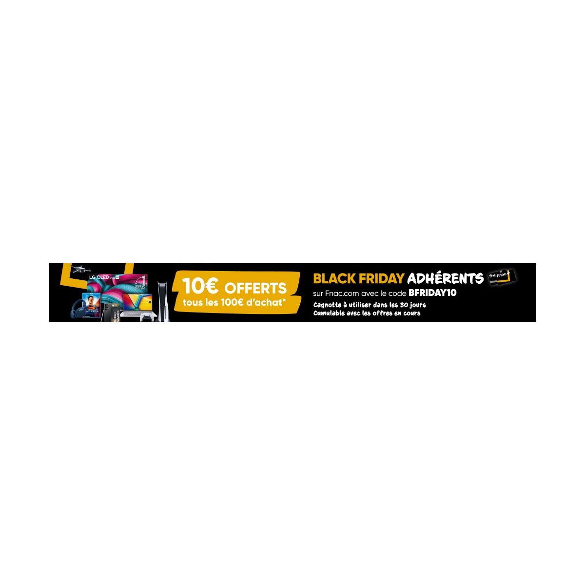 Fnac Black Friday : 10 € offerts tous les 100 € d’achat pour adhérents exclusif